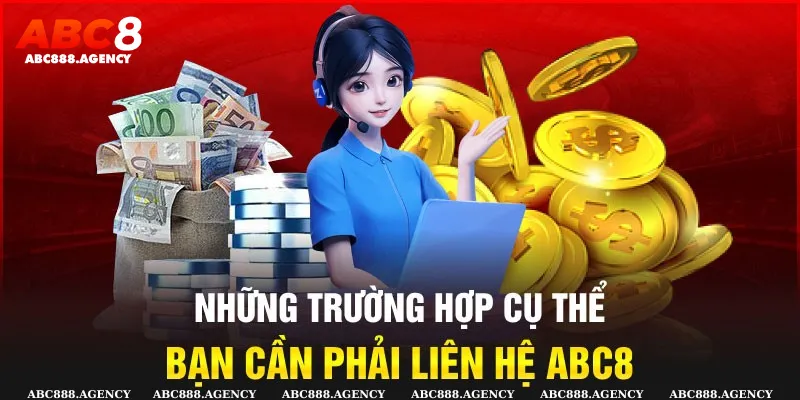 Những trường hợp cần liên hệ abc8 để được hỗ trợ