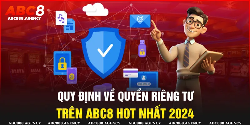 Những quy định quyền riêng tư trên hệ thống abc8